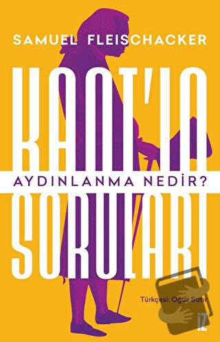 Kant'ın Soruları: Aydınlanma Nedir? - Samuel Fleischacker - İz Yayıncı