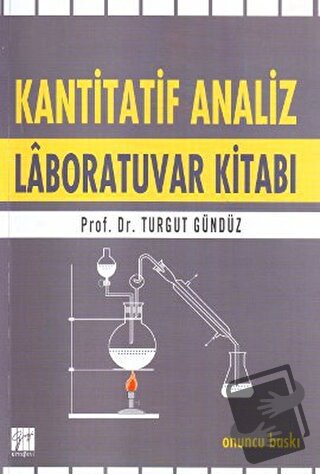 Kantitatif Analiz Laboratuvar Kitabı - Turgut Gündüz - Gazi Kitabevi -