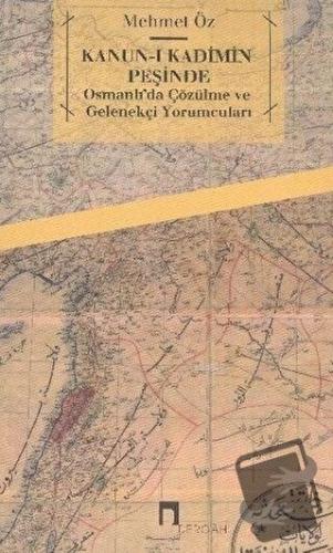 Kanun-i Kadimin Peşinde - Osmanlı’da Çözülme ve Gelenekçi Yorumcuları 