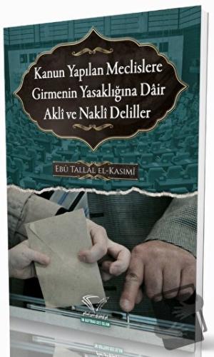 Kanun Yapılan Meclislere Girmenin Yasaklığına Dair Akli ve Nakli Delil