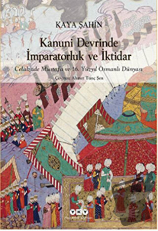 Kanuni Devrinde İmparatorluk ve İktidar - Kaya Şahin - Yapı Kredi Yayı