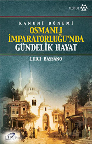 Kanuni Dönemi Osmanlı İmparatorluğu’nda Gündelik Hayat - Luigi Bassano