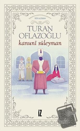 Kanuni Süleyman - Turan Oflazoğlu - İz Yayıncılık - Fiyatı - Yorumları