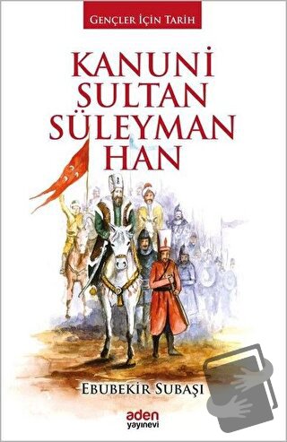 Kanuni Sultan Süleyman Han (Ciltli) - Ebubekir Subaşı - Aden Yayıncılı