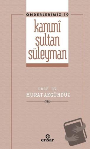 Kanuni Sultan Süleyman (Önderlerimiz - 19) - Murat Akgündüz - Ensar Ne