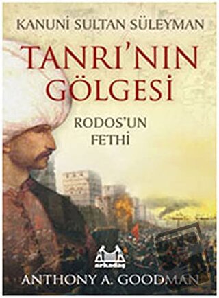 Kanuni Sultan Süleyman Tanrı’nın Gölgesi - Anthony A. Goodman - Arkada