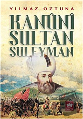 Kanuni Sultan Süleyman - Yılmaz Öztuna - Ötüken Neşriyat - Fiyatı - Yo