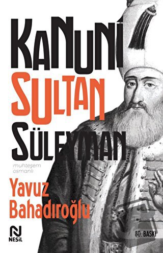 Kanuni Sultan Süleyman - Yavuz Bahadıroğlu - Nesil Yayınları - Fiyatı 