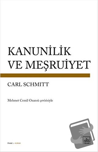 Kanunilik ve Meşruiyet - Carl Schmitt - İthaki Yayınları - Fiyatı - Yo