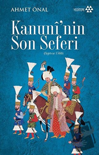 Kanuni'nin Son Seferi (Sigetvar 1566) - Ahmet Önal - Yeditepe Yayınevi