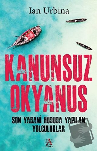 Kanunsuz Okyanus - Ian Urbina - Panama Yayıncılık - Fiyatı - Yorumları