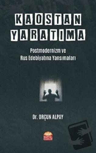 Kaostan Yaratıma: Postmodernizm ve Rus Edebiyatına Yansımaları - Orçun