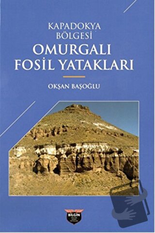 Kapadokya Bölgesi Omurgalı Fosil Yatakları - Okşan Başoğlu - Bilgin Kü