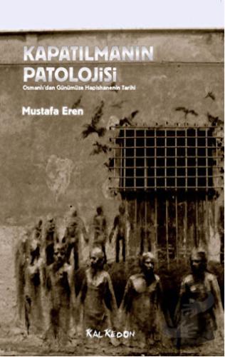 Kapatılmanın Patolojisi - Mustafa Eren - Kalkedon Yayıncılık - Fiyatı 