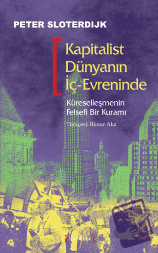 Kapitalist Dünyanın İç-Evreninde: Küreselleşmenin Felsefi Bir Kuramı -