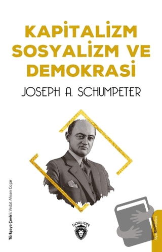 Kapitalizm Sosyalizm ve Demokrasi - Joseph A. Schumpeter - Dorlion Yay