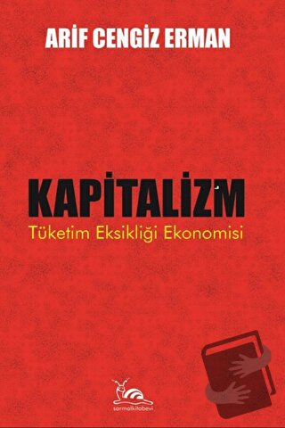 Kapitalizm - Tüketim Eksikliği Ekonomisi - Arif Cengiz Erman - Sarmal 