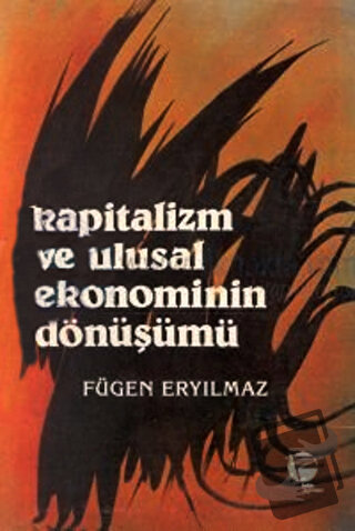 Kapitalizm ve Ulusal Ekonominin Dönüşümü - Fügen Eryılmaz - Belge Yayı