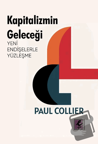 Kapitalizmin Geleceği: Yeni Endişelerle Yüzleşme - Paul Collier - Efil