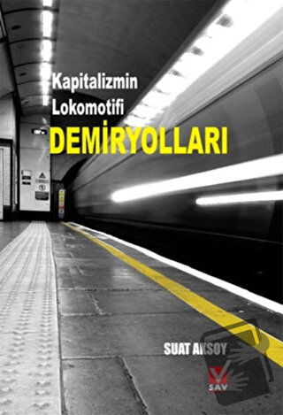 Kapitalizmin Lokomotifi Demiryolları - Suat Aksoy - Sosyal Araştırmala