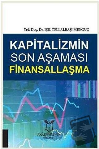 Kapitalizmin Son Aşaması Finansallaşma - Işıl Tellalbaşı Mengüç - Akad