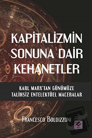 Kapitalizmin Sonuna Dair Kehanetler - Francesco Boldizzoni - Efil Yayı