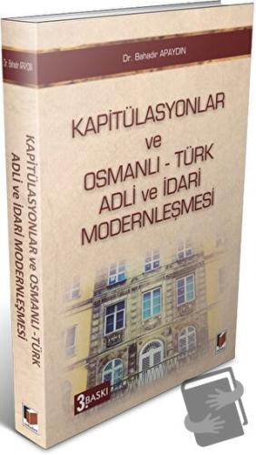 Kapitülasyonlar ve Osmanlı - Türk Adli ve İdari Modernleşmesi - Bahadı