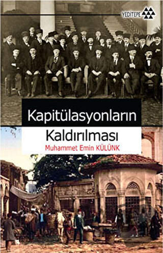 Kapitülasyonların Kaldırılması - Muhammet Emin Külünk - Yeditepe Yayın