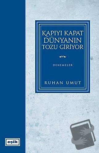 Kapıyı Kapat Dünyanın Tozu Giriyor - Ruhan Umut - Eşik Yayınları - Fiy