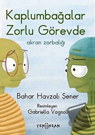 Kaplumbağalar Zorlu Görevde: Akran Zorbalığı - Bahar Havzalı Şener - Y