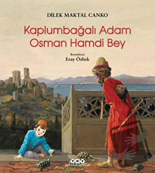 Kaplumbağalı Adam Osman Hamdi Bey - Dilek Maktal Canko - Yapı Kredi Ya