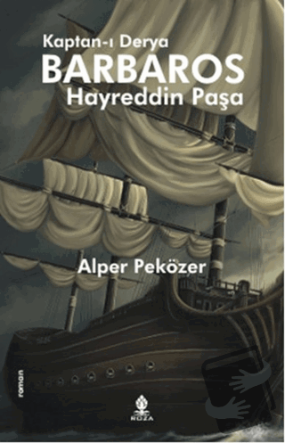 Kaptan-ı Derya Barbaros Hayreddin Paşa - Alper Peközer - Roza Yayınevi