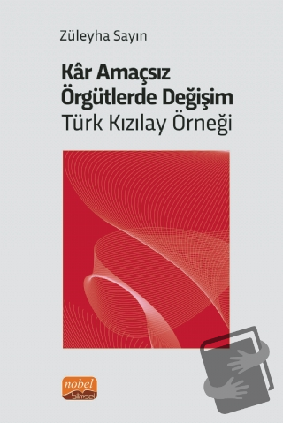 Kar Amaçsız Örgütlerde Değişim: Türk Kızılay Örneği - Züleyha Sayın - 