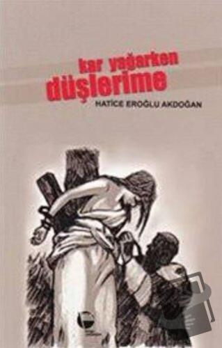 Kar Yağarken Düşlerime - Hatice Eroğlu Akdoğan - Belge Yayınları - Fiy