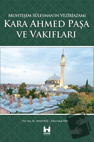 Kara Ahmed Paşa ve Vakiflari - Ahmet Köç - Çamlıca Basım Yayın - Fiyat