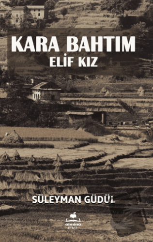 Kara Bahtım - Elif Kız - Süleyman Güdül - Almina Kitap - Fiyatı - Yoru