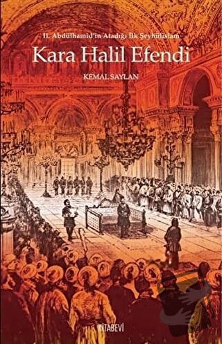 Kara Halil Efendi - 2. Abdülhamid’in Atadığı İlk Şeyhülislam - Kemal S