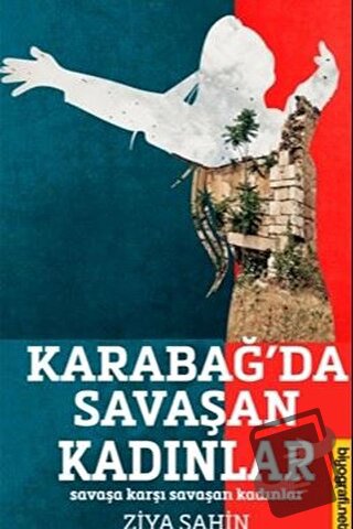 Karabağ'da Savaşan Kadınlar - Savaşa Karşı Savaşan Kadınlar - Ziya Şah