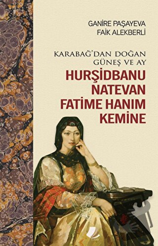 Karabağ'dan Doğan Güneş ve Ay Hurşidbanu Natevan Fatime Hanım Kemine -