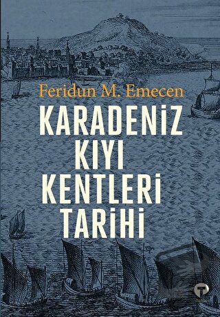 Karadeniz Kıyı Kentleri Tarihi - Feridun M. Emecen - Turkuvaz Kitap - 