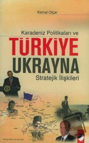 Karadeniz Politikaları ve Türkiye Ukrayna Stratejik İlişkileri - Kemal