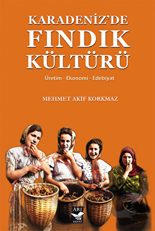 Karadenizde Fındık Kültürü - Mehmet Akif Korkmaz - Arı Sanat Yayınevi 