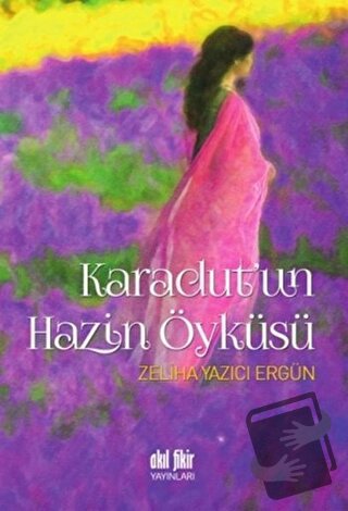 Karadut'un Hazin Öyküsü - Zeliha Yazıcı Ergün - Akıl Fikir Yayınları -