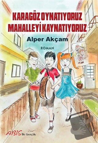 Karagöz Oynatıyoruz Mahalleyi Kaynatıyoruz - Alper Akçam - Abis Yayınc