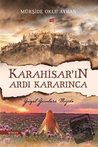 Karahisar’ın Ardı Kararınca - Mürşide Oklu Ayhan - Selvi Yayınevi - Fi