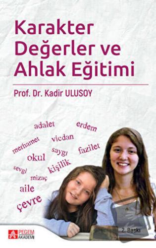 Karakter Değerler ve Ahlak Eğitimi - Kadir Ulusoy - Pegem Akademi Yayı