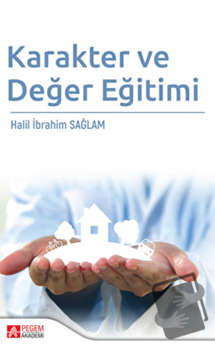 Karakter ve Değer Eğitimi - Halil İbrahim Sağlam - Pegem Akademi Yayın