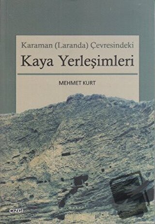 Karaman (Laranda) Çevresindeki Kaya Yerleşimleri - Mehmet Kurt - Çizgi