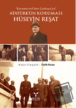 Karamürsel'den Çankaya'ya Atatürk'ün Koruması Hüseyin Reşat - Fatih Kı