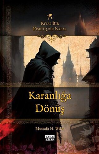 Karanlığa Dönüş: Kitap Bir Fısıltı - Bir Kabal - Mustafa H. Utku - Kul